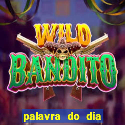 palavra do dia jogo contexto